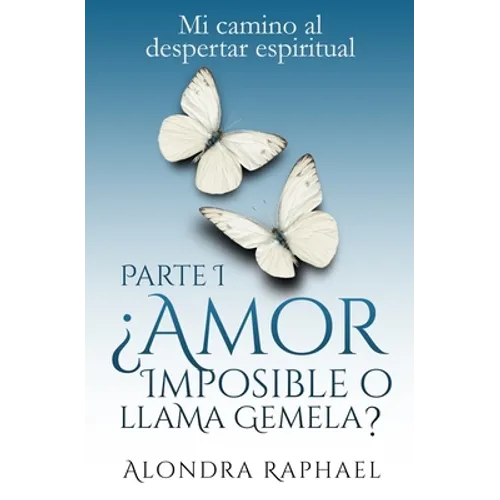 ¿Amor imposible o llama gemela?: Mi camino al despertar espiritual
