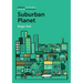 Suburban Planet: Making the World Urban from the Outside in