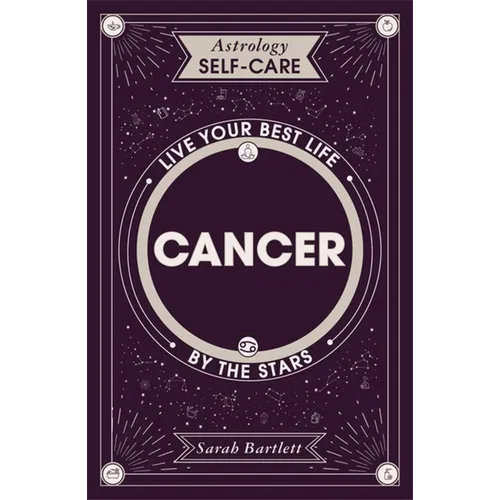 Astrology Self-Care: Cancer: Live Your Best Life by the Stars
