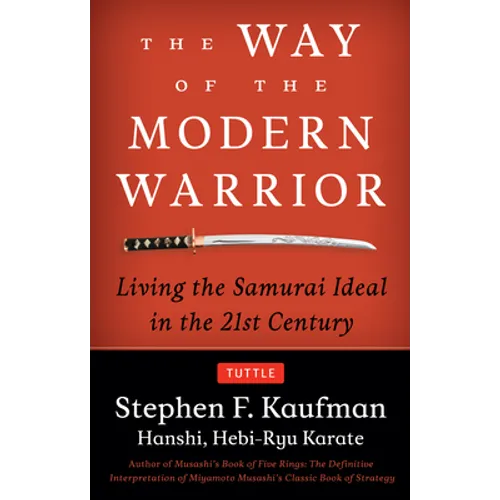 The Way of the Modern Warrior: Living the Samurai Ideal in the 21st Century