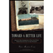 Toward A Better Life: America's New Immigrants in Their Own Words From Ellis Island to the Present