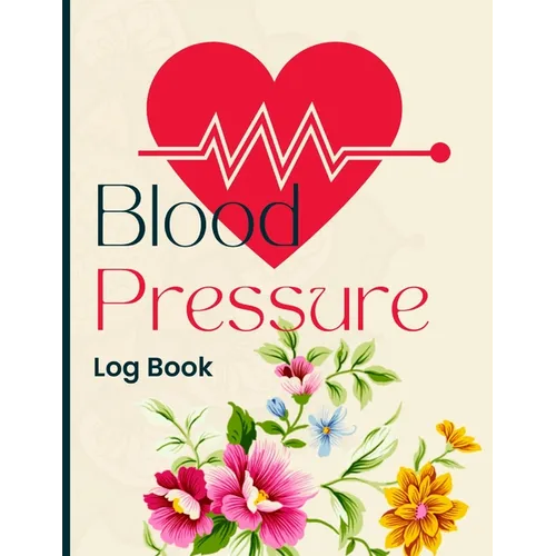 Blood Pressure Log Book: Simple and Easy Daily Log Book to Record and Monitor Blood Pressure at Home