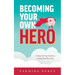 Becoming Your Own Hero: A Step-by-Step Guide to Living Your Best Life