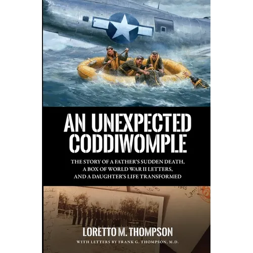 An Unexpected Coddiwomple: The Story of a Father's Sudden Death, a Box of WWII Letters, and a Daughter's Life Transformed