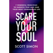 Scare Your Soul: 7 Powerful Principles to Harness Fear and Lead Your Most Courageous Life