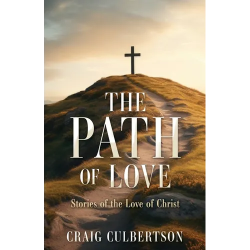 The Path of Love: Stories of the Love of Christ