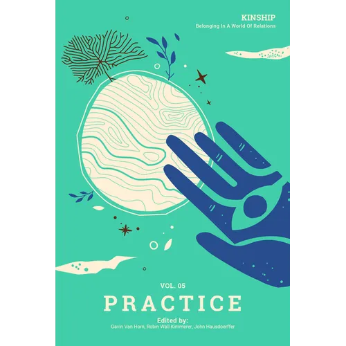 Kinship: Vol. 5 Practice: Belonging in a World of Relations