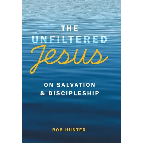 The Unfiltered Jesus on Salvation & Discipleship