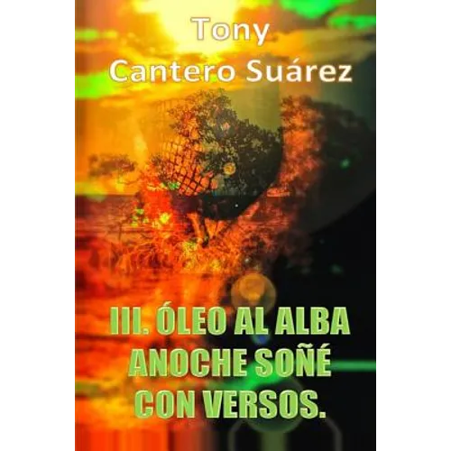 III. Óleo Al Alba: Anoche soñé con versos.