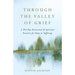 Through the Valley of Grief: A 365-Day Devotional of Spiritual Practices for Hope in Suffering