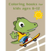 Coloring Books For Kids Ages 8-12: Baby Cute Animals Design and Pets Coloring Pages for boys, girls, Children
