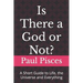 Is There a God or Not?: A Short Guide to Life, the Universe and Everything