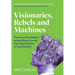 Visionaries, Rebels and Machines: The story of humanity's extraordinary journey from electrification to cloudification