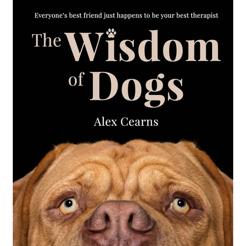 The Wisdom of Dogs: The Adorable and Funny New Book from the Photographer Behind the Bestselling Quokka's Guide to Happiness and Zen Dogs
