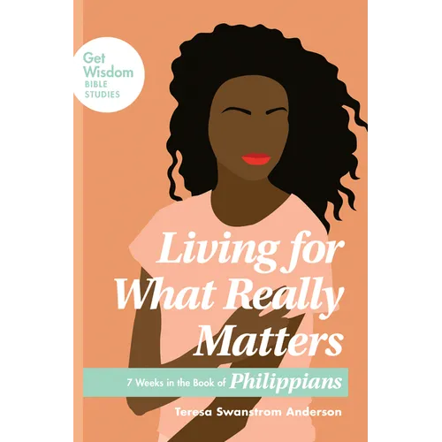 Living for What Really Matters: 7 Weeks in the Book of Philippians