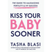 Kiss Your Baby Sooner: The Guide to Maximizing Fertility & IVF Success