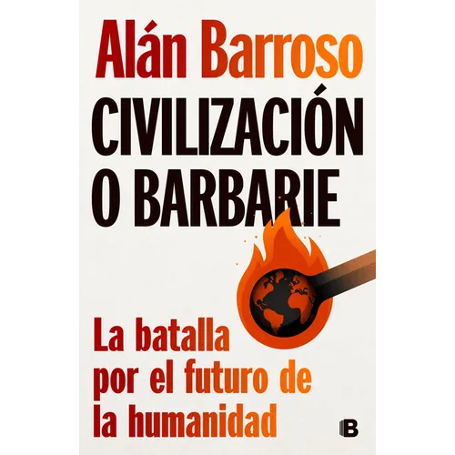 Civilización O Barbarie: La Batalla Por El Futuro de la Humanidad / Civilization or Barbarism
