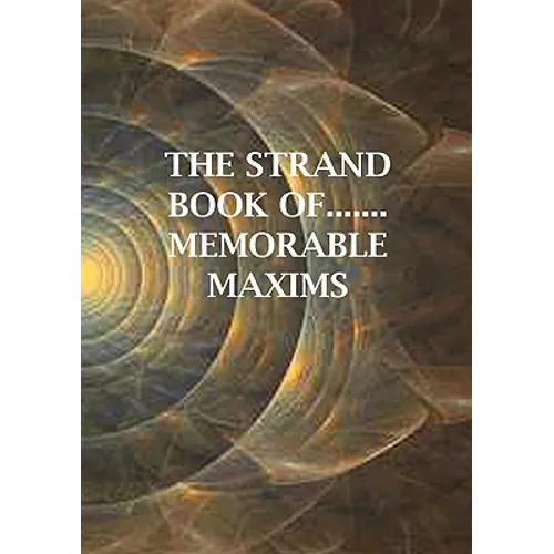 The Strand Book of.......Memorable Maxims