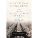Cotton and Conquest: How the Plantation System Acquired Texas
