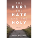 The Hurt, The Hate, and The Holy: Hurt Doesn't Have to Be Your Story