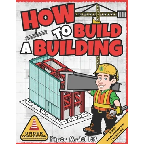 How To Build A Building: Paper Model Kit For Kids To Learn Construction Methods and Building Techniques