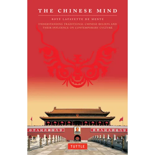 The Chinese Mind: Understanding Traditional Chinese Beliefs and Their Influence on Contemporary Culture