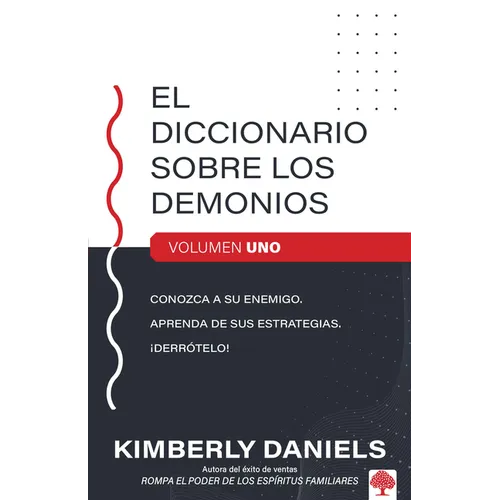 El Diccionario Sobre Los Demonios - Vol. 1: Conozca a Su Enemigo. Aprenda Sus Estrategias. ¡Derrótelo!