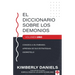 El Diccionario Sobre Los Demonios - Vol. 1: Conozca a Su Enemigo. Aprenda Sus Estrategias. ¡Derrótelo!