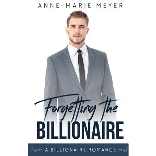 Forgetting the Billionaire: A Clean Billionaire Romance