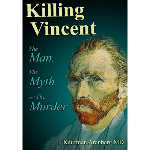 Killing Vincent: The Man, The Myth, and The Murder