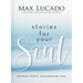 Stories for Your Soul: Ordinary People. Extraordinary God. (40 Inspiring True Stories to Lift Your Spirit and Encourage Your Heart)