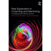 Peer Supervision in Coaching and Mentoring: A Versatile Guide for Reflective Practice