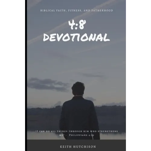 4: 8 Devotional: Biblical Faith, Fitness, and Fatherhood