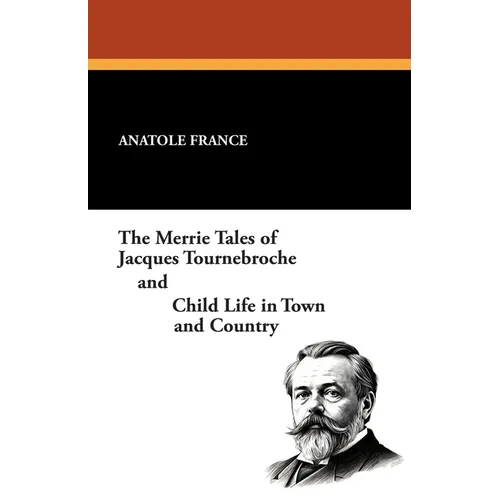 The Merrie Tales of Jacques Tournebroche and Child Life in Town and Country