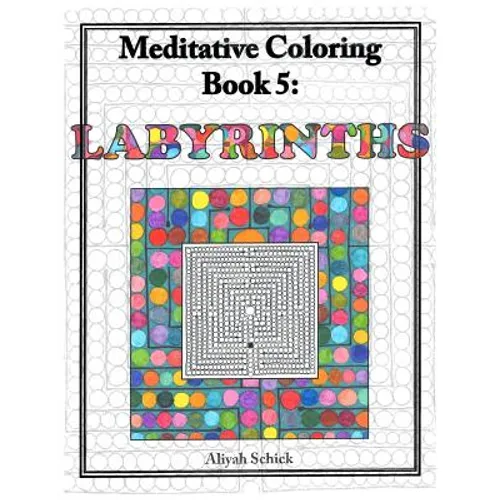 Labyrinths: Meditative Coloring Book 5: Adult Coloring for relaxation, stress reduction, meditation, spiritual connection, prayer,