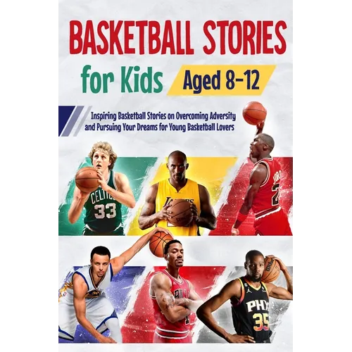 Basketball Stories for Kids Aged 8 - 12: Inspiring Basketball Stories on Overcoming Adversity and Pursuing Your Dreams for Young Basketball Lovers : 1