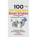 100 Spanish Short Stories for Beginners Learn Spanish with Stories Including Audio: Spanish Edition Foreign Language Bilingual Book 1