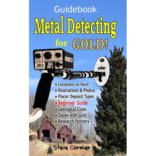 Metal Detecting for GOLD! Guidebook for the Beginner: Gold Prospecting for the Begineer Metal Detectorist; Useful Tips, Expert Tricks and Student Secr