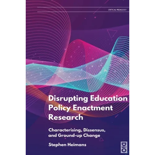Disrupting Education Policy Enactment Research: Characterising, Dissensus and Ground-Up Change