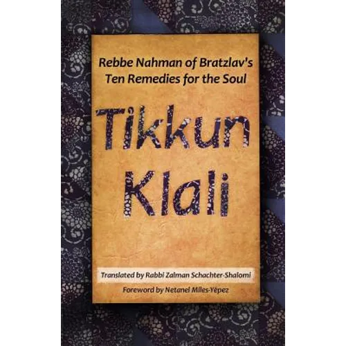 Tikkun Klali: Rebbe Nahman of Bratzlav's Ten Remedies for the Soul