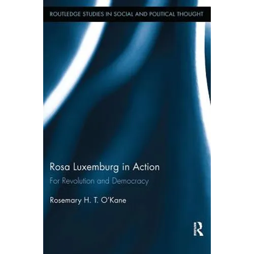 Rosa Luxemburg in Action: For Revolution and Democracy
