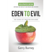 Eden to Evil: NEW Updated Edition: Exposing the Truth of Our Origins and Creation