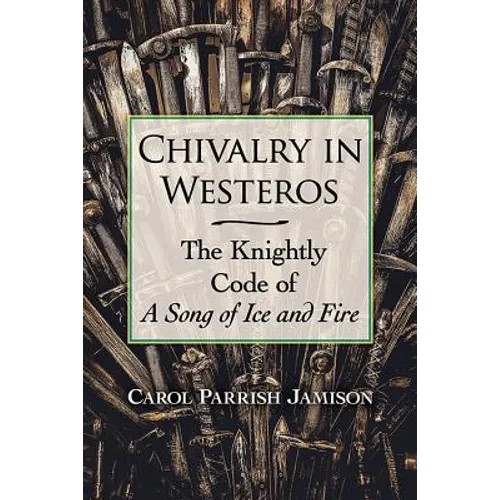 Chivalry in Westeros: The Knightly Code of A Song of Ice and Fire
