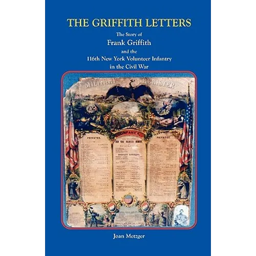 The Griffith Letters: The Story of Frank Griffith and the 116th New York Volunteer Infantry in the Civil War