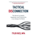 Tactical Disconnection: The Secret to Health, Happiness, and Productivity in an Always-on World