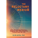 The Reluctant Medium - How Channeling Plotinus, Hypatia, and The Collective Transformed My Life