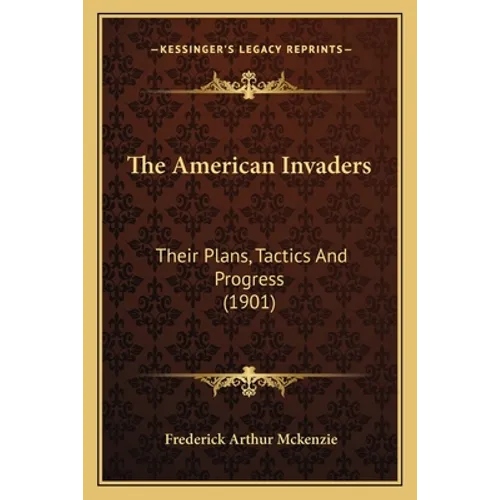 The American Invaders: Their Plans, Tactics And Progress (1901)