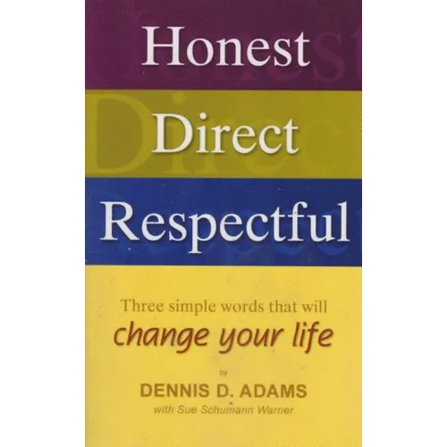 Honest, Direct, Respectful: Three Simple Words That Will Change Your Life