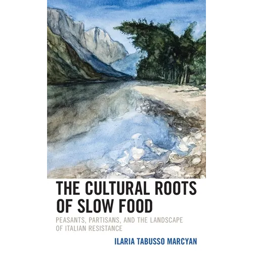 The Cultural Roots of Slow Food: Peasants, Partisans, and the Landscape of Italian Resistance