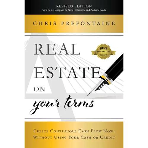 Real Estate on Your Terms (Revised Edition): Create Continuous Cash Flow Now, Without Using Your Cash or Credit